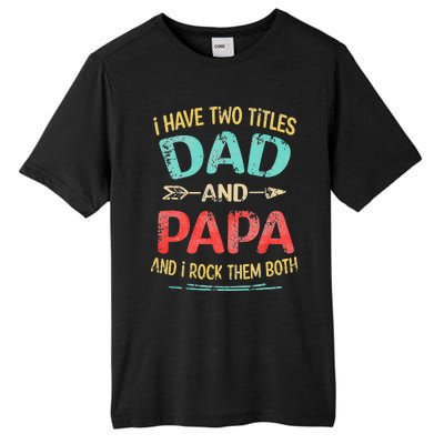 I Have Two Titles Dad And Papa Funny Fathers Day Gift Tall Fusion ChromaSoft Performance T-Shirt