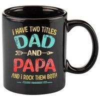 I Have Two Titles Dad And Papa Funny Fathers Day Gift 11oz C Handle Ceramic Mug