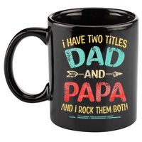 I Have Two Titles Dad And Papa Funny Fathers Day Gift 11oz C Handle Ceramic Mug