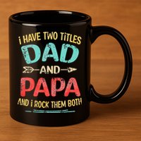 I Have Two Titles Dad And Papa Funny Fathers Day Gift 11oz C Handle Ceramic Mug