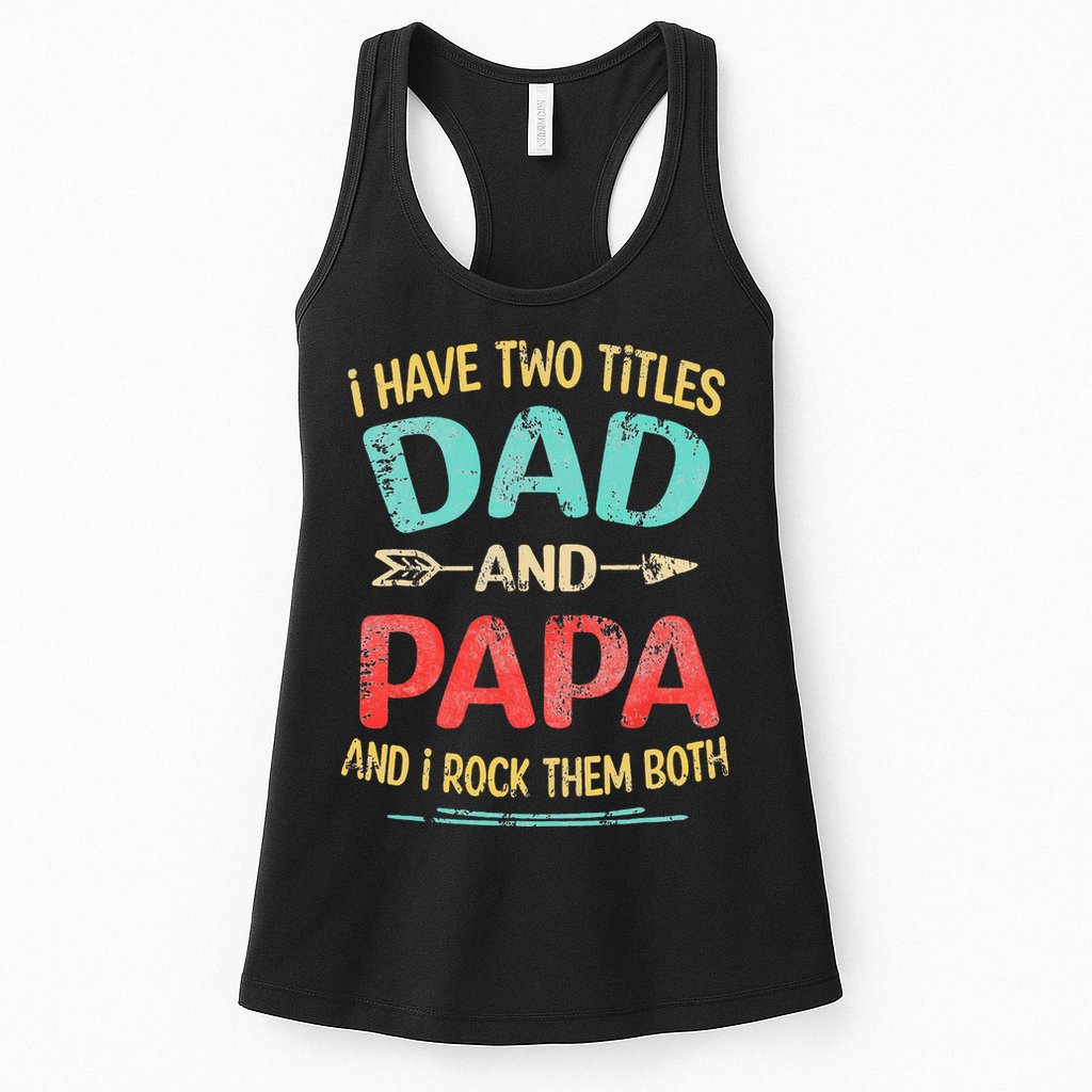 I Have Two Titles Dad And Papa Funny Fathers Day Gift Womens Tank Top
