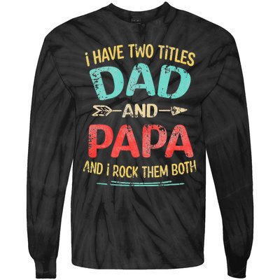 I Have Two Titles Dad And Papa Funny Fathers Day Gift Tie-Dye Long Sleeve Shirt