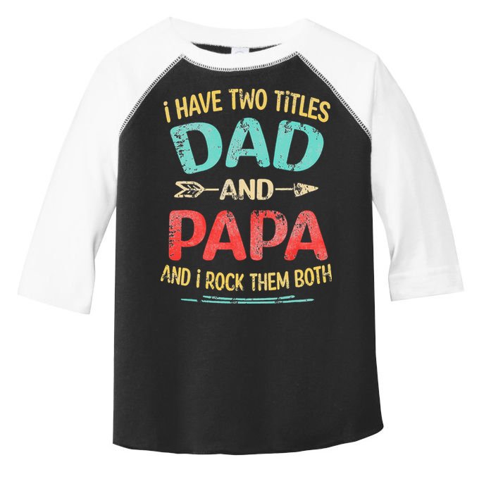 I Have Two Titles Dad And Papa Funny Fathers Day Gift Toddler Fine Jersey T-Shirt