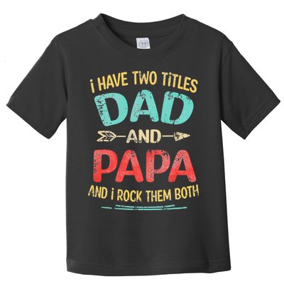 I Have Two Titles Dad And Papa Funny Fathers Day Gift Toddler T-Shirt