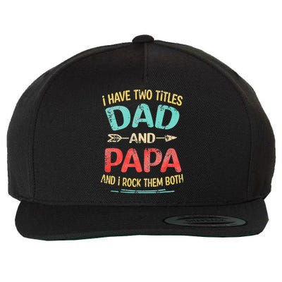 I Have Two Titles Dad And Papa Funny Fathers Day Gift Wool Snapback Cap