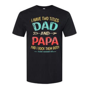 I Have Two Titles Dad And Papa Funny Fathers Day Gift Softstyle CVC T-Shirt