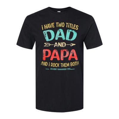 I Have Two Titles Dad And Papa Funny Fathers Day Gift Softstyle CVC T-Shirt