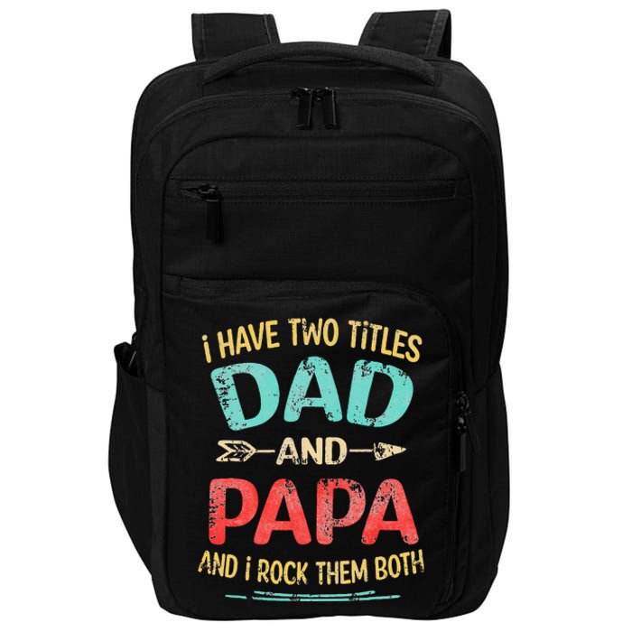 I Have Two Titles Dad And Papa Funny Fathers Day Dad Gift Impact Tech Backpack