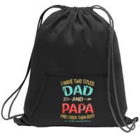 I Have Two Titles Dad And Papa Funny Fathers Day Dad Gift Sweatshirt Cinch Pack Bag