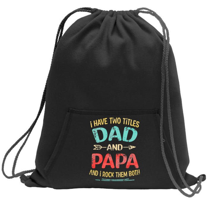 I Have Two Titles Dad And Papa Funny Fathers Day Dad Gift Sweatshirt Cinch Pack Bag