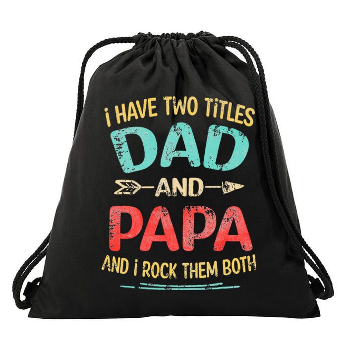 I Have Two Titles Dad And Papa Funny Fathers Day Dad Gift Drawstring Bag