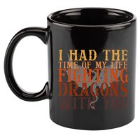 I Had The Time Of My Life Fighting Dragons With You Mythical 11oz C Handle Ceramic Mug