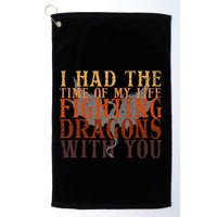 I Had The Time Of My Life Fighting Dragons With You Mythical Golf Towel
