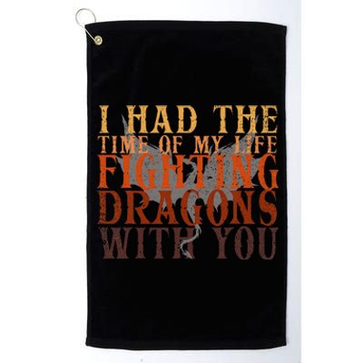 I Had The Time Of My Life Fighting Dragons With You Mythical Platinum Collection Golf Towel