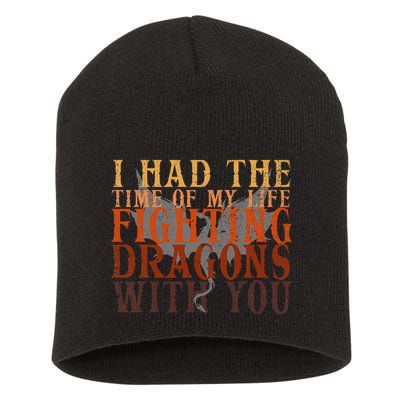 I Had The Time Of My Life Fighting Dragons With You Mythical Short Acrylic Beanie