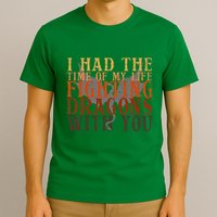 I Had The Time Of My Life Fighting Dragons With You Mythical T-Shirt