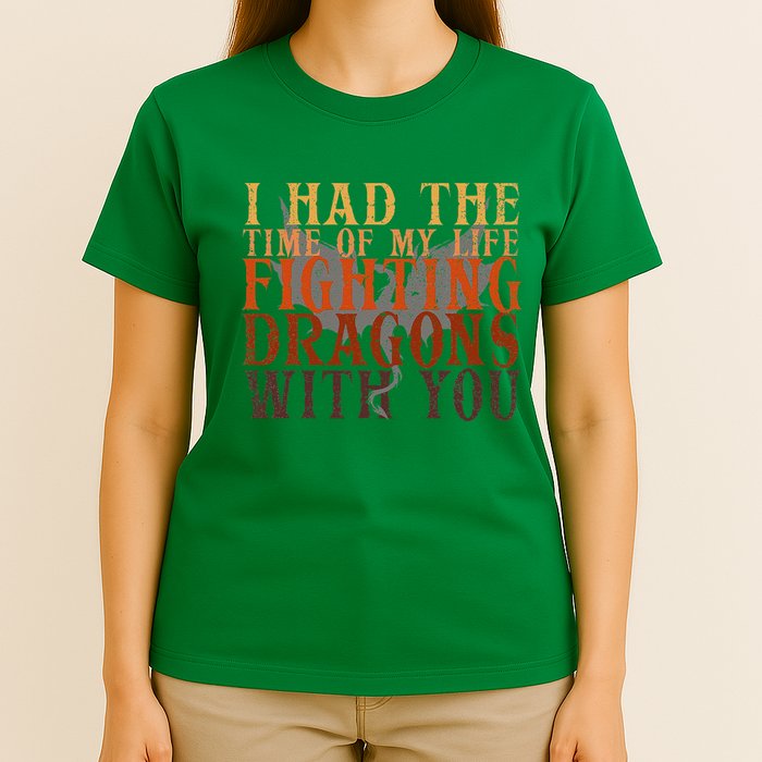 I Had The Time Of My Life Fighting Dragons With You Mythical T-Shirt