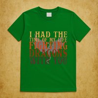 I Had The Time Of My Life Fighting Dragons With You Mythical T-Shirt