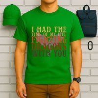I Had The Time Of My Life Fighting Dragons With You Mythical T-Shirt