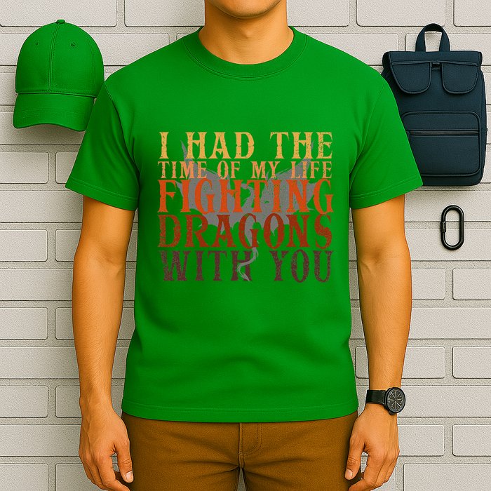 I Had The Time Of My Life Fighting Dragons With You Mythical T-Shirt