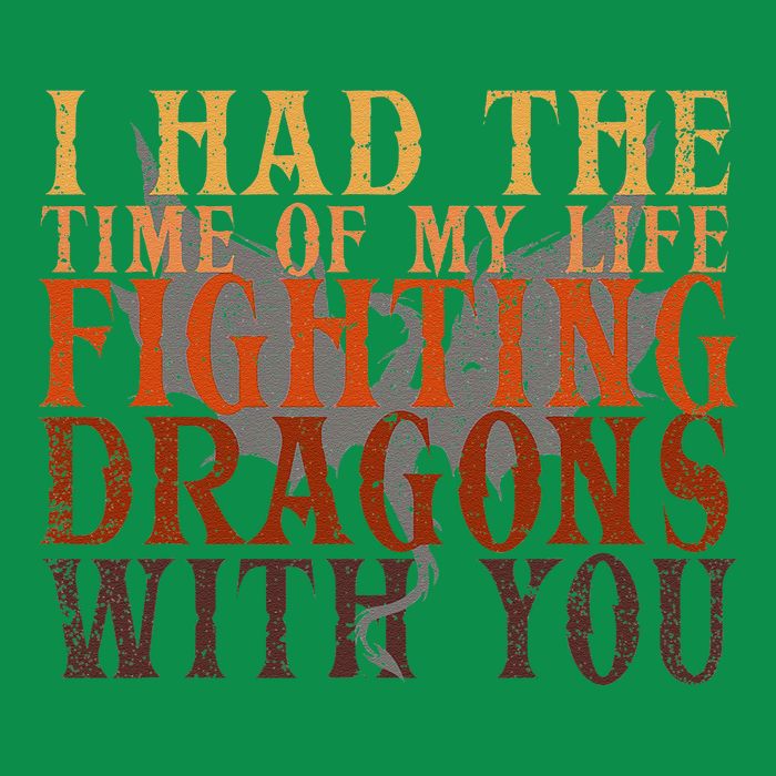 I Had The Time Of My Life Fighting Dragons With You Mythical T-Shirt