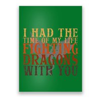 I Had The Time Of My Life Fighting Dragons With You Mythical Poster