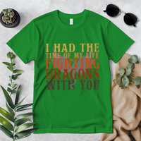 I Had The Time Of My Life Fighting Dragons With You Mythical Premium T-Shirt