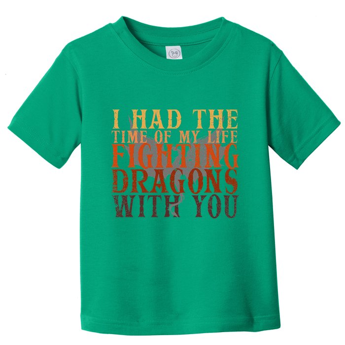 I Had The Time Of My Life Fighting Dragons With You Mythical Toddler T-Shirt