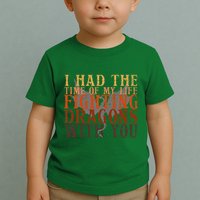 I Had The Time Of My Life Fighting Dragons With You Mythical Toddler T-Shirt