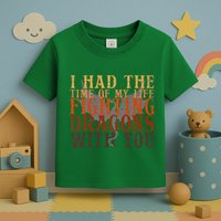 I Had The Time Of My Life Fighting Dragons With You Mythical Toddler T-Shirt