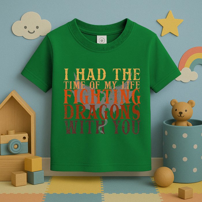 I Had The Time Of My Life Fighting Dragons With You Mythical Toddler T-Shirt