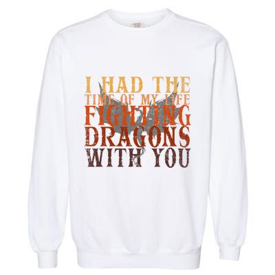 I Had The Time Of My Life Fighting Dragons With You Mythical Garment-Dyed Sweatshirt