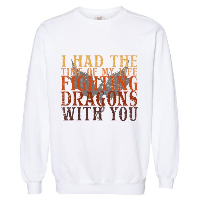 I Had The Time Of My Life Fighting Dragons With You Mythical Garment-Dyed Sweatshirt