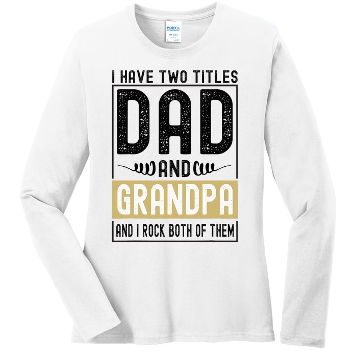 I Have Two Titles Dad And Grandpa And I Rock Them Both Ladies Long Sleeve Shirt