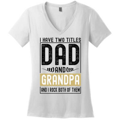 I Have Two Titles Dad And Grandpa And I Rock Them Both Women's V-Neck T-Shirt