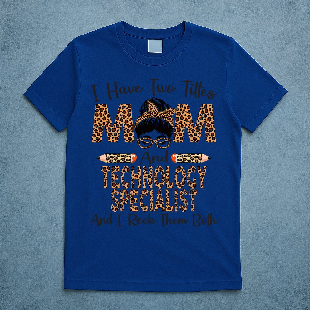 I Have Two Titles Mom And Technology Specialist Mothers Day Cool Gift T-Shirt