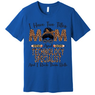 I Have Two Titles Mom And Technology Specialist Mothers Day Cool Gift Premium T-Shirt
