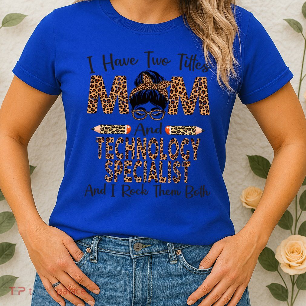 I Have Two Titles Mom And Technology Specialist Mothers Day Cool Gift Womens T-Shirt