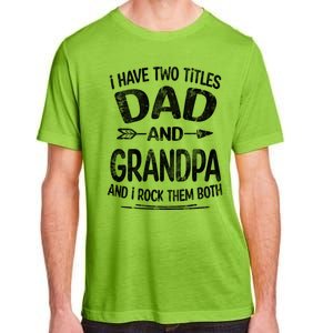 I Have Two Titles Dad And Grandpa Funny Fathers Day Grandpa Gift Adult ChromaSoft Performance T-Shirt