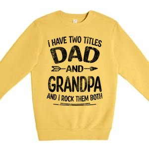 I Have Two Titles Dad And Grandpa Funny Fathers Day Grandpa Gift Premium Crewneck Sweatshirt