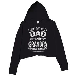 I Have Two Titles Dad And Grandpa Funny Fathers Day Grandpa Gift Crop Fleece Hoodie