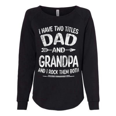 I Have Two Titles Dad And Grandpa Funny Fathers Day Grandpa Gift Womens California Wash Sweatshirt