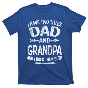 I Have Two Titles Dad And Grandpa Funny Fathers Day Grandpa Gift T-Shirt