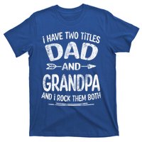 I Have Two Titles Dad And Grandpa Funny Fathers Day Grandpa Gift T-Shirt