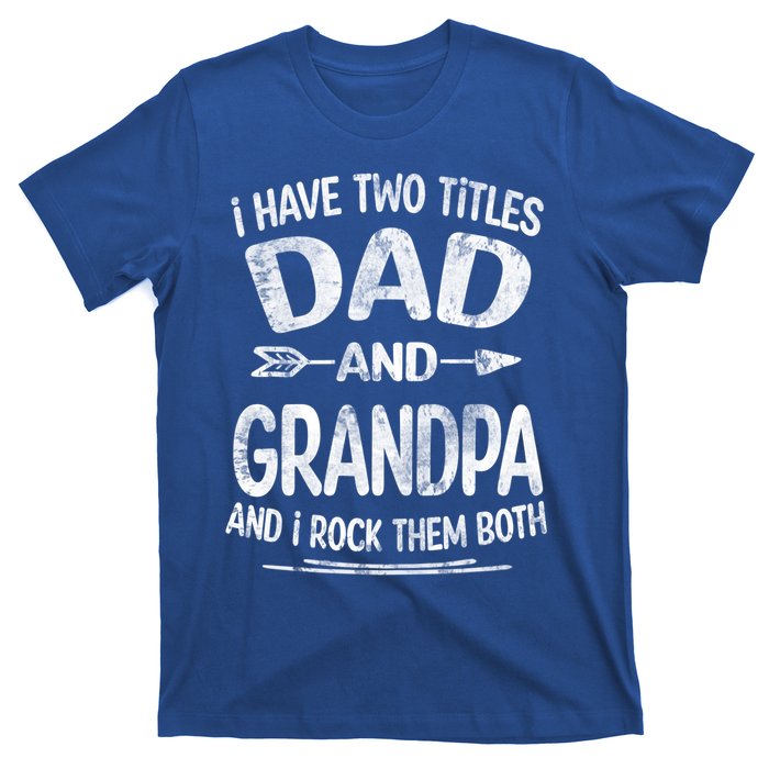 I Have Two Titles Dad And Grandpa Funny Fathers Day Grandpa Gift T-Shirt