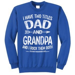 I Have Two Titles Dad And Grandpa Funny Fathers Day Grandpa Gift Tall Sweatshirt