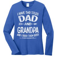 I Have Two Titles Dad And Grandpa Funny Fathers Day Grandpa Gift Ladies Long Sleeve Shirt