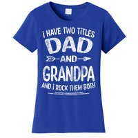 I Have Two Titles Dad And Grandpa Funny Fathers Day Grandpa Gift Women's T-Shirt