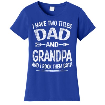 I Have Two Titles Dad And Grandpa Funny Fathers Day Grandpa Gift Women's T-Shirt