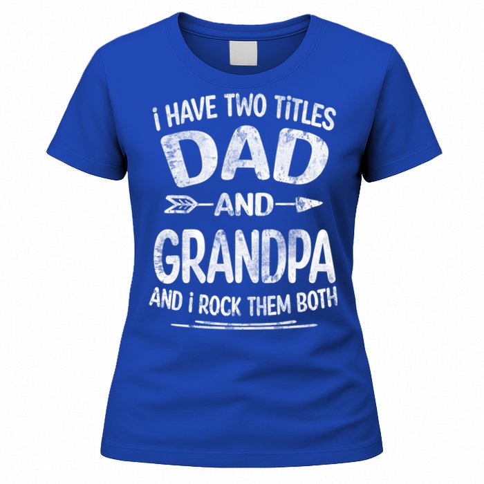 I Have Two Titles Dad And Grandpa Funny Fathers Day Grandpa Gift Women's T-Shirt